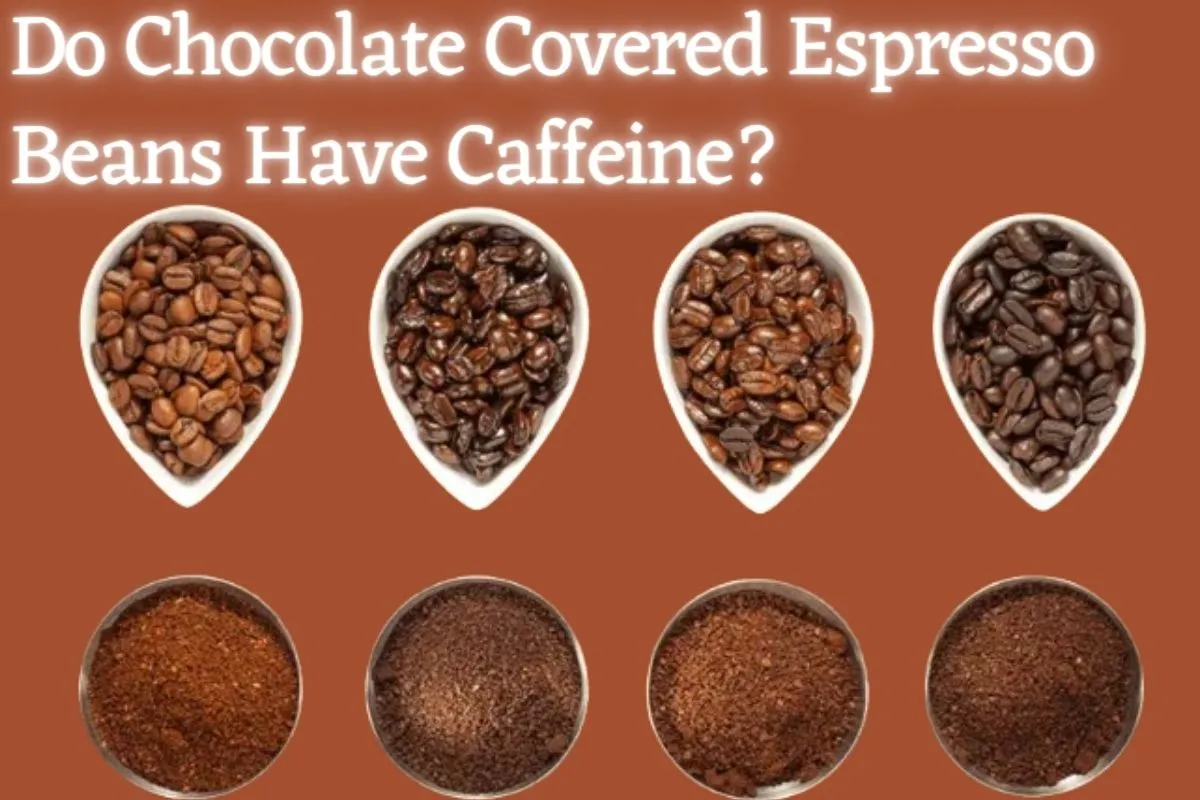 Do Chocolate Covered Espresso Beans Have Caffeine?