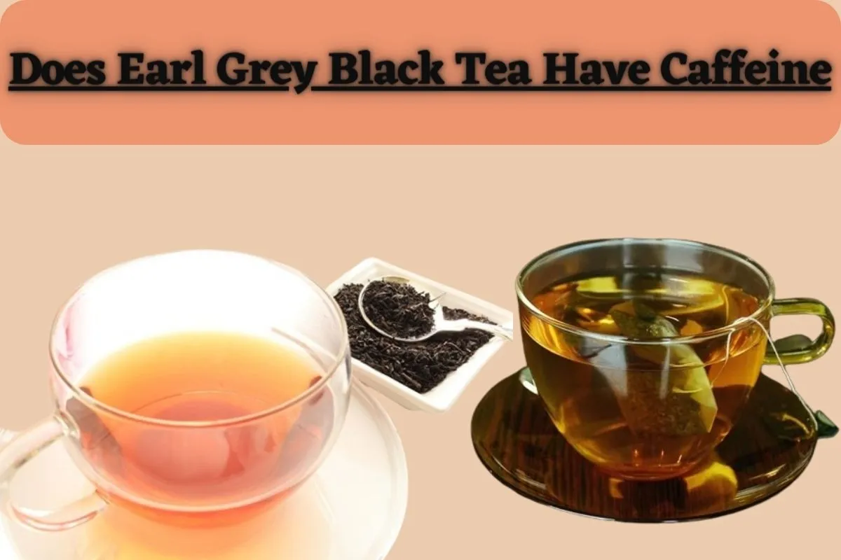 Does Earl Grey Black Tea Have Caffeine